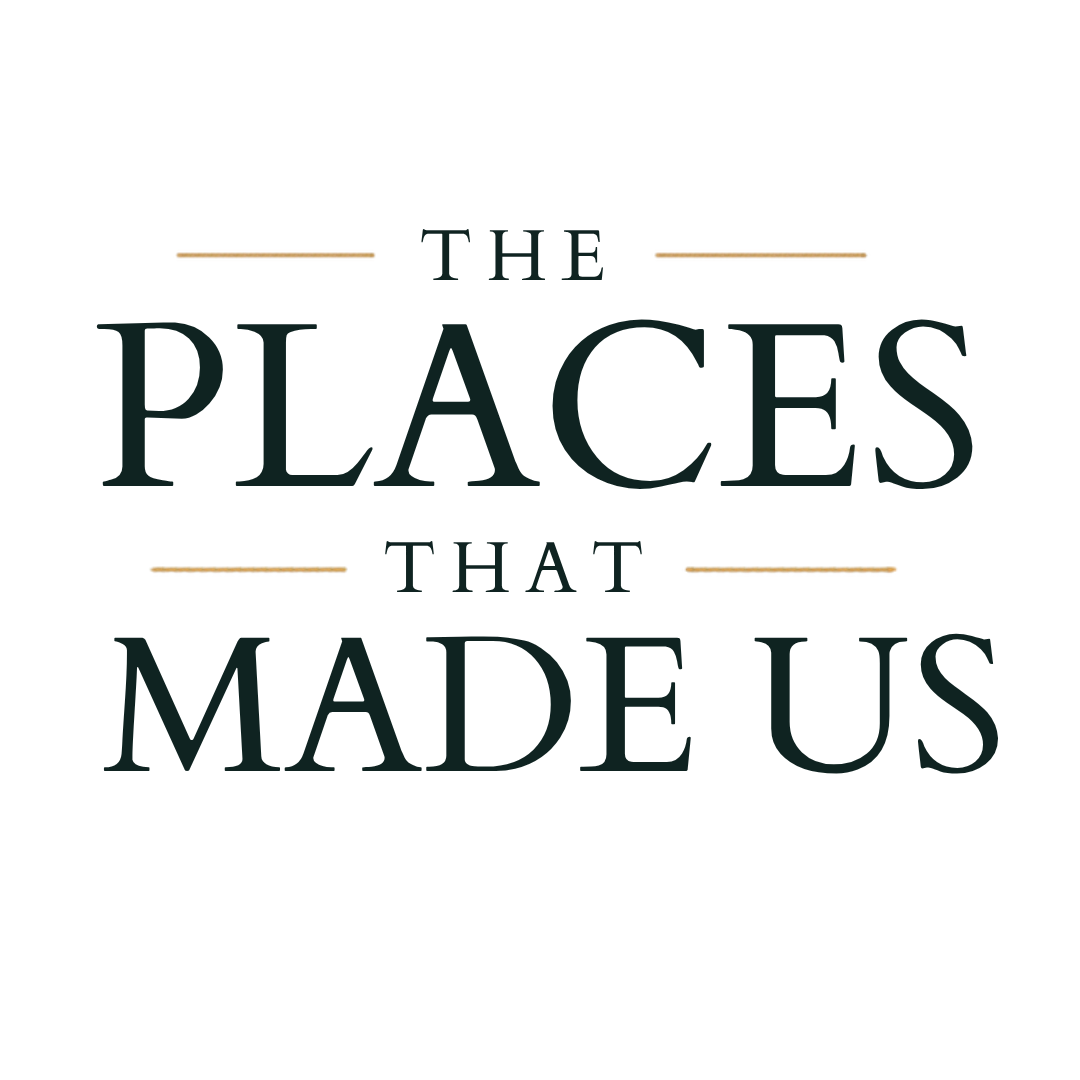 The Places That Made Us